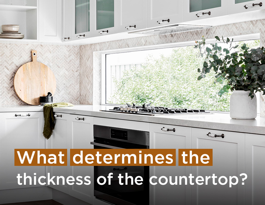 What determines the thickness of the countertop?